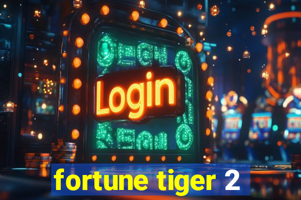 fortune tiger 2